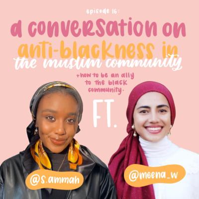 A Conversation On Anti-Blackness in the Muslim Community + How To Be An Ally to the Black Community