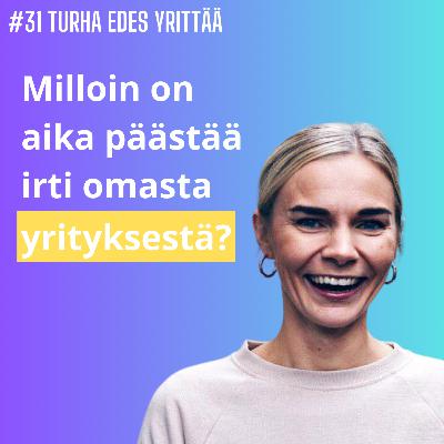 #31 Milloin on aika päästää irti omasta yrityksestä? - Sandra Lounamaa
