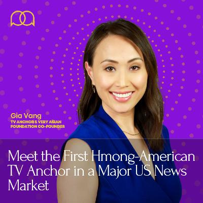 103 - Hmong-American TV Anchor on What It Means to Be AANHPI Today (ft. Gia Vang)