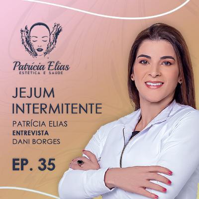 Emagreça MUITO, com Saúde e Sem Barriga com JEJUM INTERMITENTE e Dietas - Patrícia Elias + Dani Borges