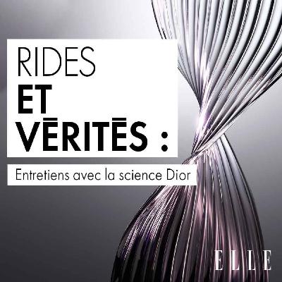 📣 Liste de lecture présente Rides et Vérités - ep.2, un podcast ELLE en collaboration avec Dior Beauté.