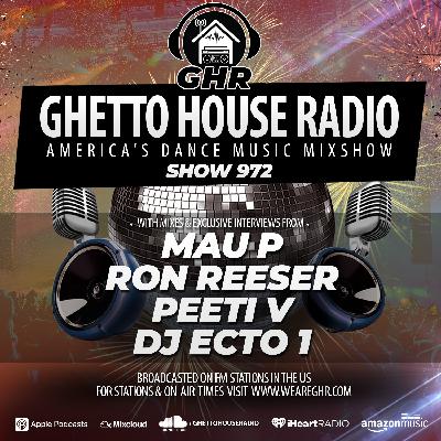 GHR - Show 972 - Mau P, Ron Reeser, Peeti V, DJ Ecto 1