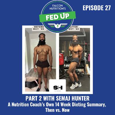 27. A Nutrition Coach and Former Competitor’s Own Dieting Journey, Then vs. Now.Part 2 with Semaj Hunter