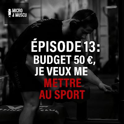 Épisode 13 : Budget 50€, je veux me mettre au sport Épisode 13 : Budget 50€, je veux me mettre au sport