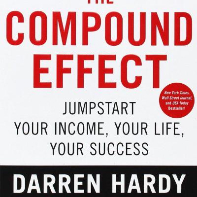 The Compound Effect: Jumpstart Your Income by Darren Hardy