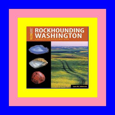 [PDF EBOOK EPUB] Rockhounding Washington: A Guide to the State's Best Sites (Rockhounding Series) Read #book <ePub