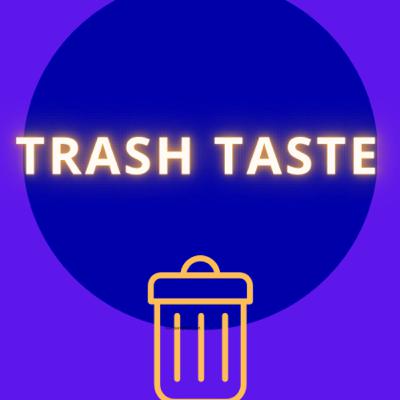 Trash Taste