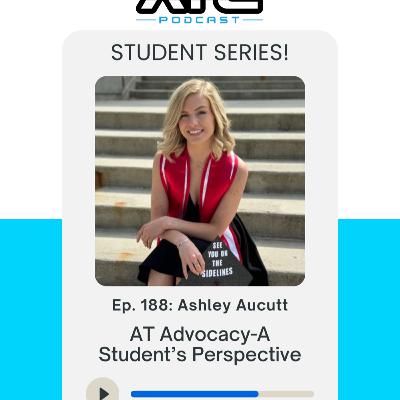 Ep. 188: Ashley Aucutt-AT Advocacy: A Student's Perspective