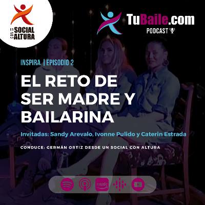 Inspira | EP 2 : El reto de ser madre y bailarina