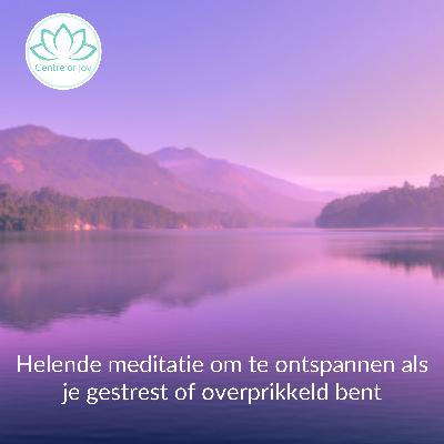 #072 | Helende meditatie om te ontspannen als je gestrest of overprikkeld bent #072 | Helende meditatie om te ontspannen als je gestrest of overprikkeld bent