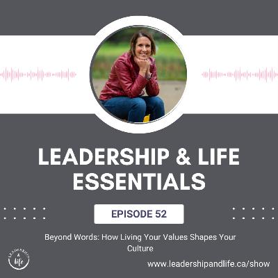 Leadership and Life Essentials: Beyond Words - How Living Your Values Shapes Your Culture