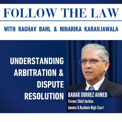 UNDERSTANDING ARBITRATION & DISPUTE RESOLUTION - With Badar Durrez Ahmed, Raghav Bahl & Niharika Karanjawala