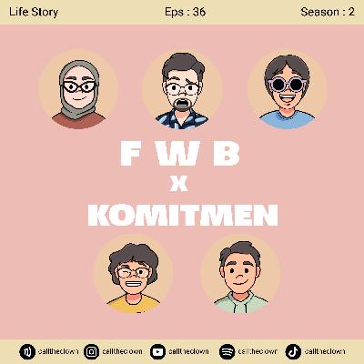 EPS 36. FWB X KOMITMEN