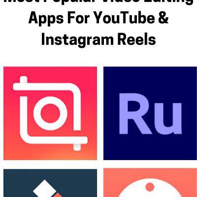 Popular Video Editing Apps For YouTube & Instagram Reels