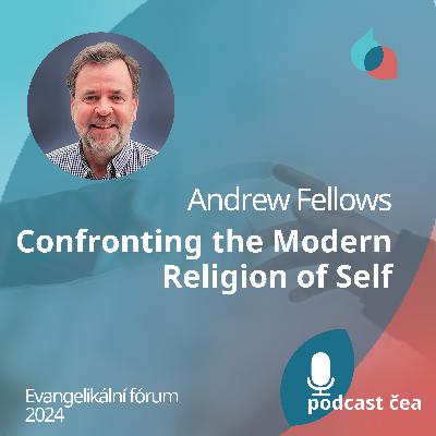Andrew Fellows: Confronting the Modern Religion of Self