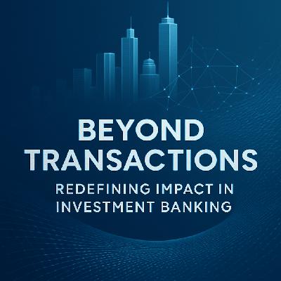 Beyond Transactions: How Investment Banks Are Redefining Impact Beyond Transactions: How Investment Banks Are Redefining Impact