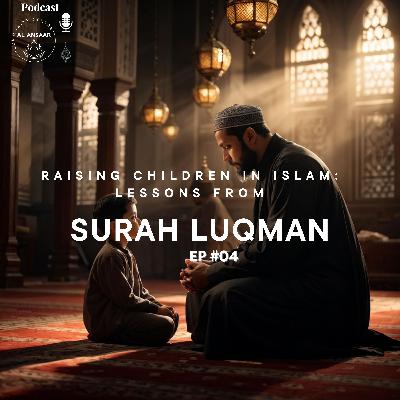 Raising Children in Islam: Lessons from Surah Luqman Episode 4 - Shaykh Nuru-deen Suraju