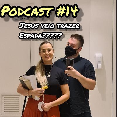 #14 - Jesus veio trazer espada?? #14 - Jesus veio trazer espada??