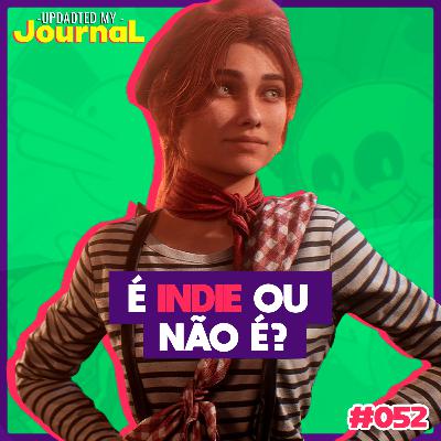 Update My Journal 052 - Afinal, é indie ou não é?