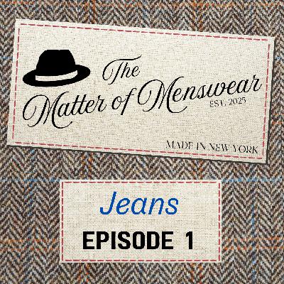 Jeans, Denim, and the Working Man - MoM Episode 1 Jeans, Denim, and the Working Man - MoM Episode 1