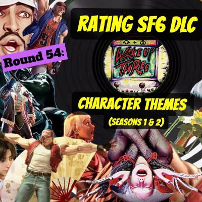Round 54: Rating DLC Character Themes in SF6 (Seasons 1 & 2)