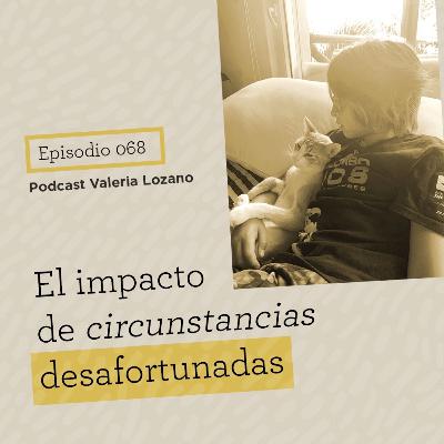 Episodio 068. El impacto de circunstancias desafortunadas Episodio 068. El impacto de circunstancias desafortunadas