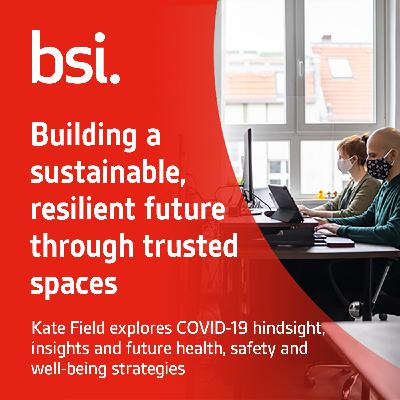 Building a sustainable, resilient future through trusted spaces.  COVID-19 lessons learned in health, safety, and wellbeing for Facilities Management leaders.
