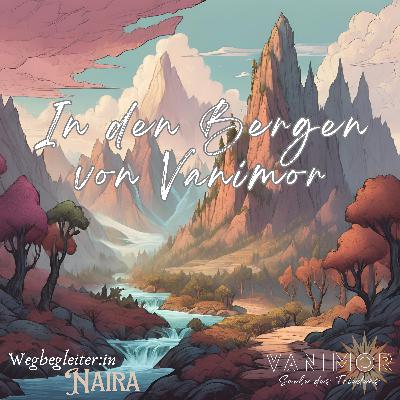 Entspannungsreise: In den Bergen von Vanimor Entspannungsreise: In den Bergen von Vanimor