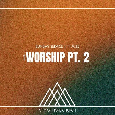Worship pt. 2 | Sermon 11.9.25
