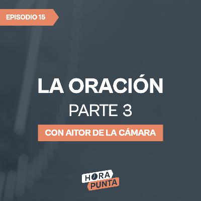 La oración (Parte 3) | Especial Oración 24-7 | Aitor De La Cámara