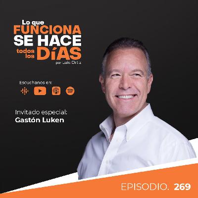 Ep. 269 - Lo que funciona se hace todos los días con Gastón Luken