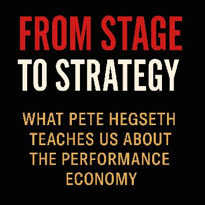 From Stage to Strategy: What Pete Hegseth Teaches Us About the Performance Economy From Stage to Strategy: What Pete Hegseth Teaches Us About the Performance Economy