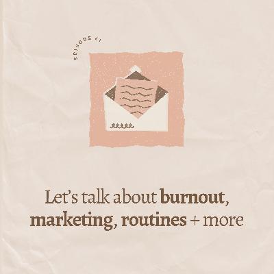Let’s talk about burnout, marketing, routines + more