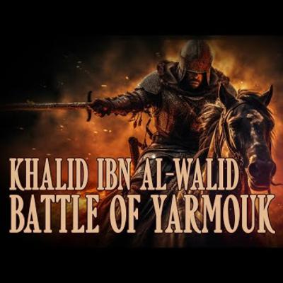 Khalid Ibn Al-Walid - Battle Of Yarmouk