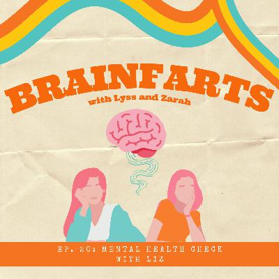 Brainfarts Ep. 20. Mental Health Check with Liz Brainfarts Ep. 20. Mental Health Check with Liz