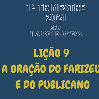 EBD ONLINE LIÇÃO 9 - A ORAÇÃO DO FARISEU E DO PUBLICANO [1° TRIM 2021] #09