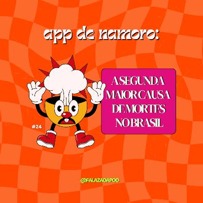 APP DE NAMORO: A SEGUNDA MAIOR CAUSA DE MORTES NO BRASIL #24