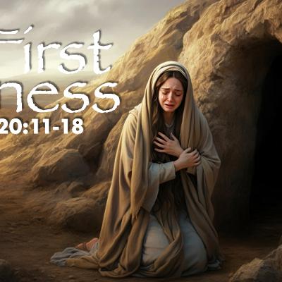 The First Witness - John 20:11-18 - Matthew Niemier