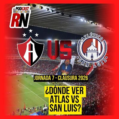ATLAS VS SAN LUIS - LIGA MX JORNADA 7 CL26 EN VIVO - ¿Cómo Ver? | EL PODCAST DEL ROJINEGRO