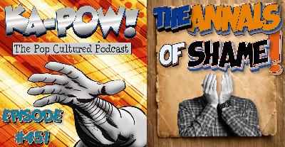 Ka-Pow the Pop Cultured Podcast #451 The Annals of Shame