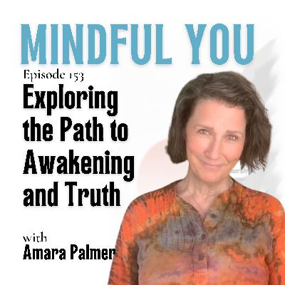 Exploring the Path to Awakening and Truth with Amara Palmer Exploring the Path to Awakening and Truth with Amara Palmer