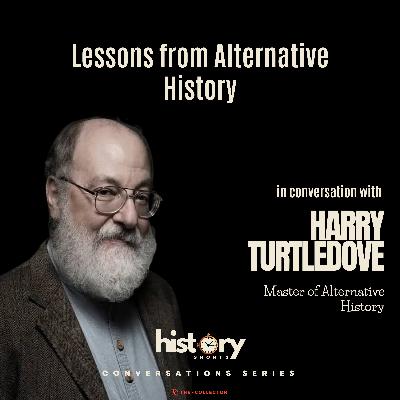 Conversations: Lessons from Alternative History, w/ Harry Turtledove Conversations: Lessons from Alternative History, w/ Harry Turtledove