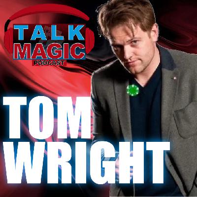 314: Tom Wright - The Man Booked Back To Back At Blackpool Through Popular Demand | Talk Magic #314