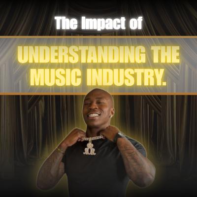 The Impact of Understanding the Music Industry. The Impact of Understanding the Music Industry.