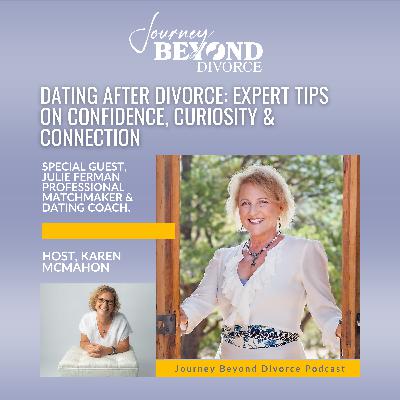 Dating After Divorce: Expert Tips on Confidence, Curiosity & Connection with Legendary Matchmaker & Dating Coach, Julie Ferman