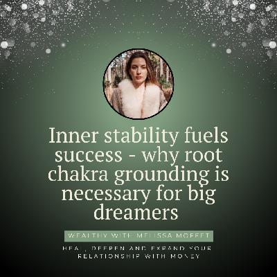 Inner stability fuels success - why root chakra grounding is necessary for big dreamers