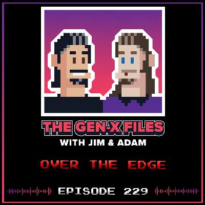 The Gen X Files 229 - Over the Edge