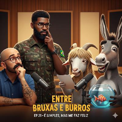 EP.21 – “É SIMPLES, MAS ME FAZ FELIZ”