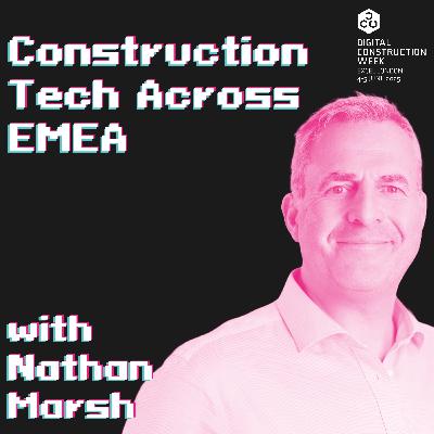 Construction Tech Across EMEA - Episode 71 | Nathan Marsh - Live @ Digital Construction Week 25