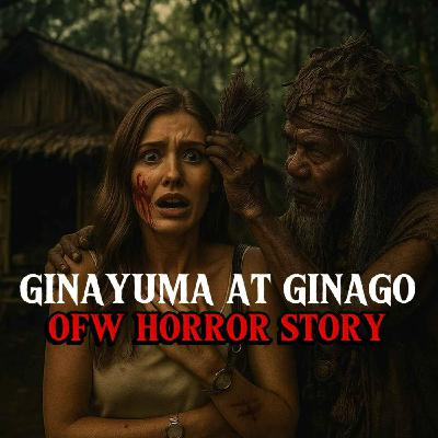#91 Ginayuma at Ginago (OFW HORROR STORY)